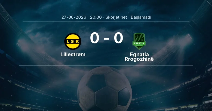 Avrupa Ligi: Lillestrøm - Egnatia Rrogozhinë maç bilgileri