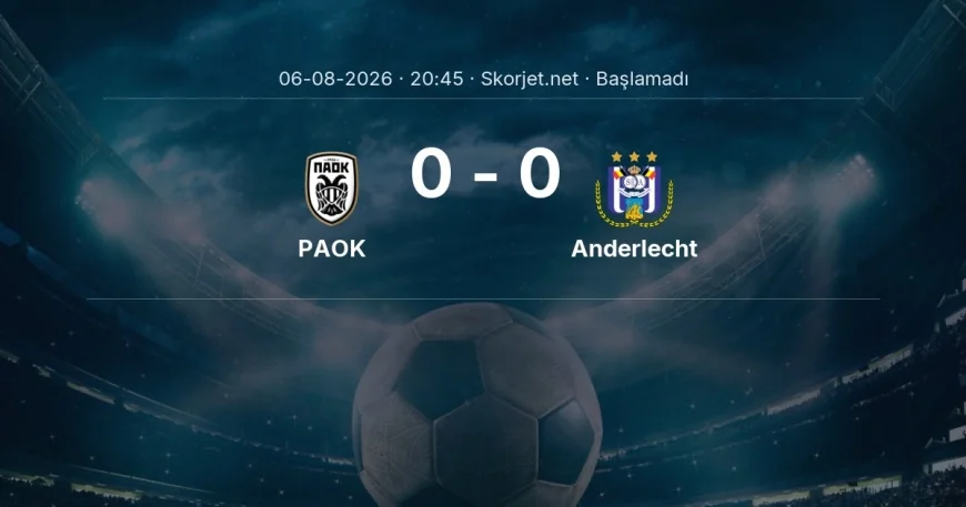 Avrupa Ligi: PAOK - Anderlecht maç bilgileri