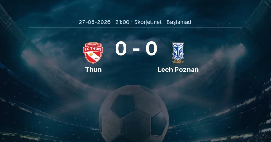 Thun - Lech Poznań maçı öncesi | Avrupa Ligi