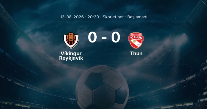 Víkingur Reykjavík - Thun maçı ne zaman, saat kaçta? | Avrupa Ligi