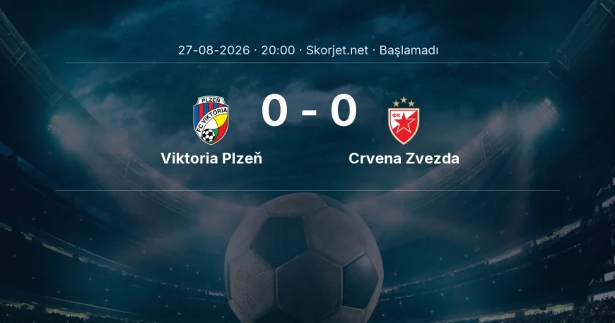 Avrupa Ligi: Viktoria Plzeň - Crvena Zvezda maç bilgileri