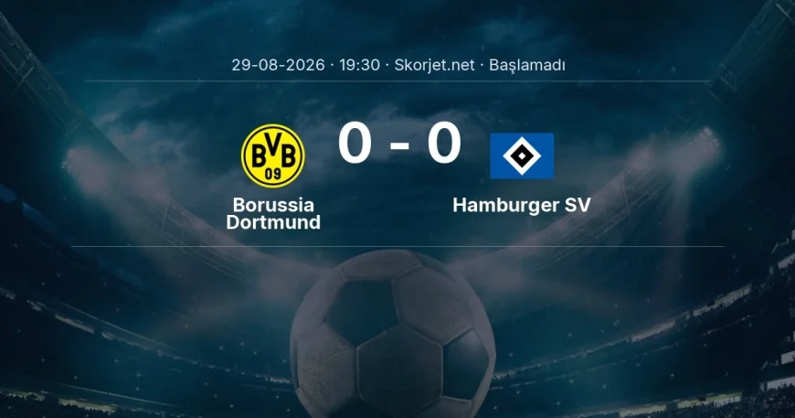 Borussia Dortmund - Hamburger SV maçı ne zaman, saat kaçta? | Bundesliga