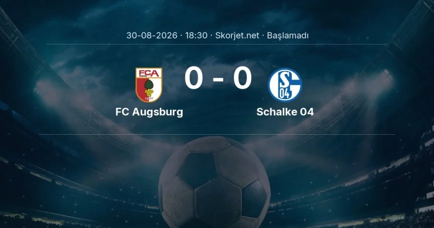 FC Augsburg - Schalke 04 maçı ne zaman, saat kaçta? | Bundesliga