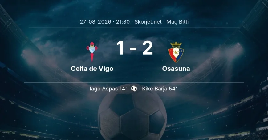 Maç sonucu: Celta de Vigo 1-2 Osasuna | La Liga