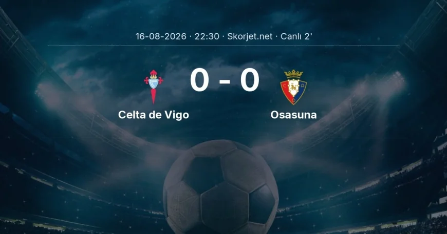 MAÇ BAŞLADI | Celta de Vigo - Osasuna