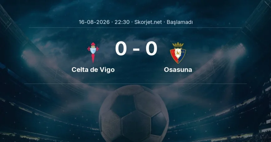 Celta de Vigo - Osasuna maçı öncesi | La Liga