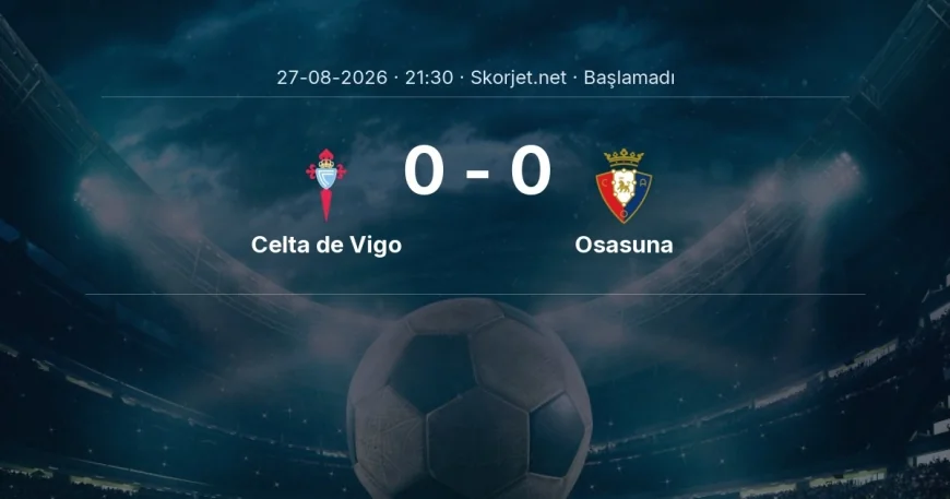 Celta de Vigo - Osasuna muhtemel ilk 11'ler | La Liga
