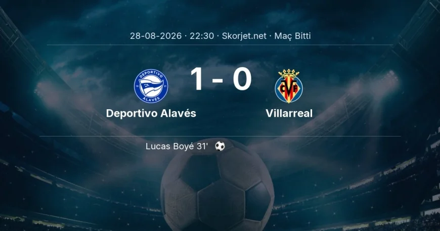 Maç sonucu: Deportivo Alavés 1-0 Villarreal | La Liga