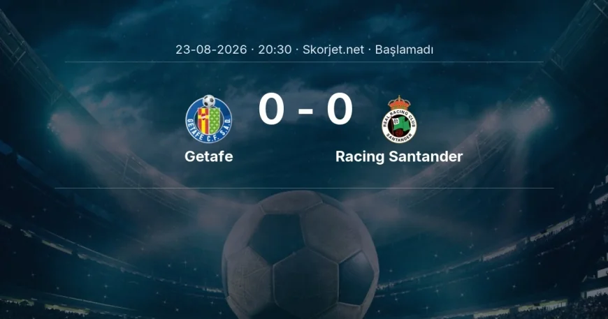 Getafe - Racing Santander maçı ne zaman, saat kaçta? | La Liga