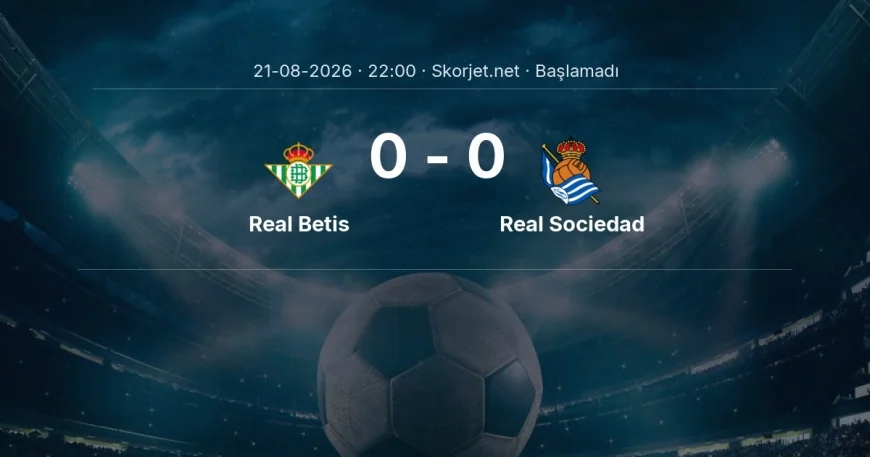 Real Betis - Real Sociedad maçı ne zaman, saat kaçta? | La Liga