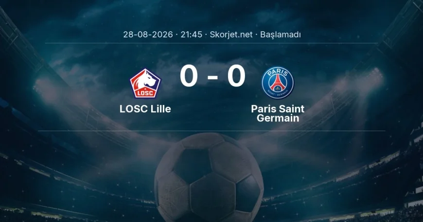 Ligue 1: LOSC Lille - Paris Saint Germain kadro ve maç öncesi