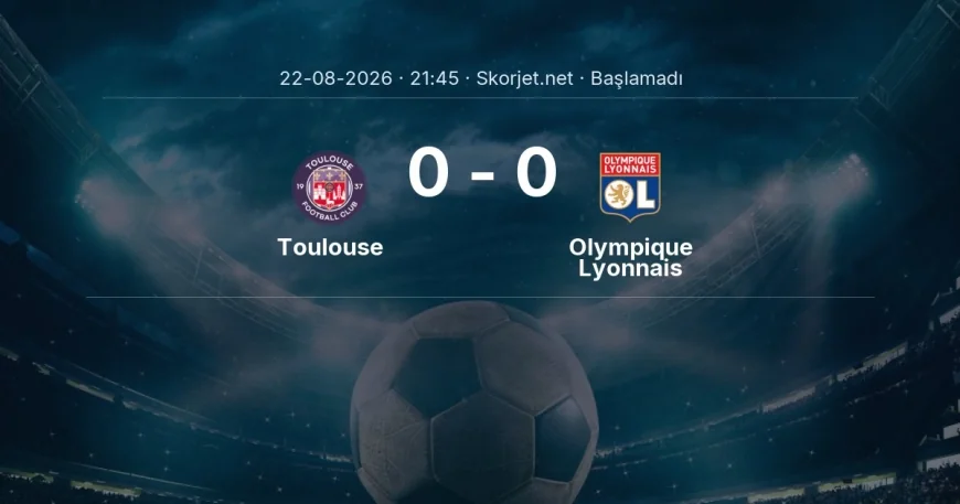 Toulouse - Olympique Lyonnais maçı ne zaman, saat kaçta? | Ligue 1