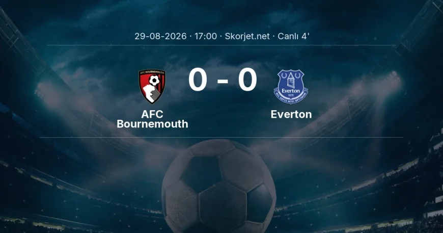 AFC Bournemouth - Everton maçı başladı | Premier Lig