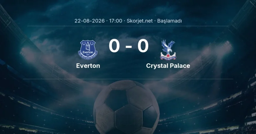 Everton - Crystal Palace muhtemel ilk 11'ler | Premier Lig