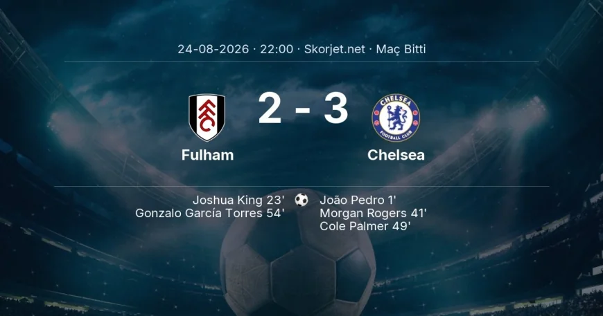 Premier Lig | Fulham 2-3 Chelsea sonucu