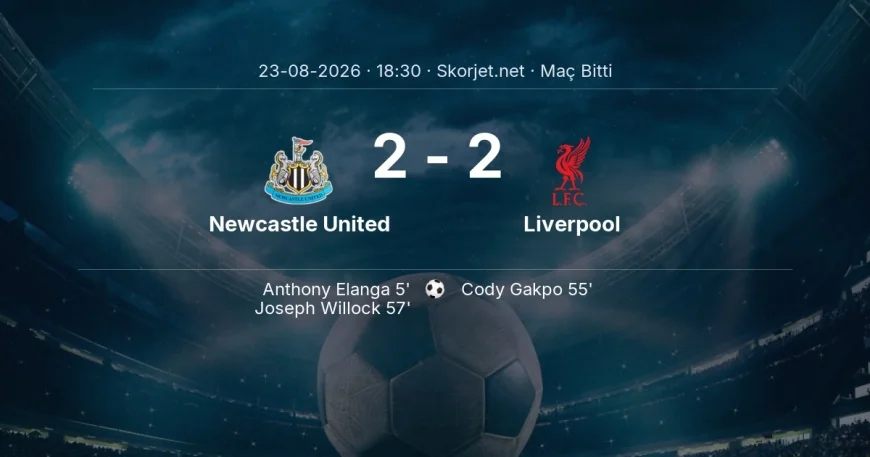 Maç sonucu: Newcastle United 2-2 Liverpool | Premier Lig