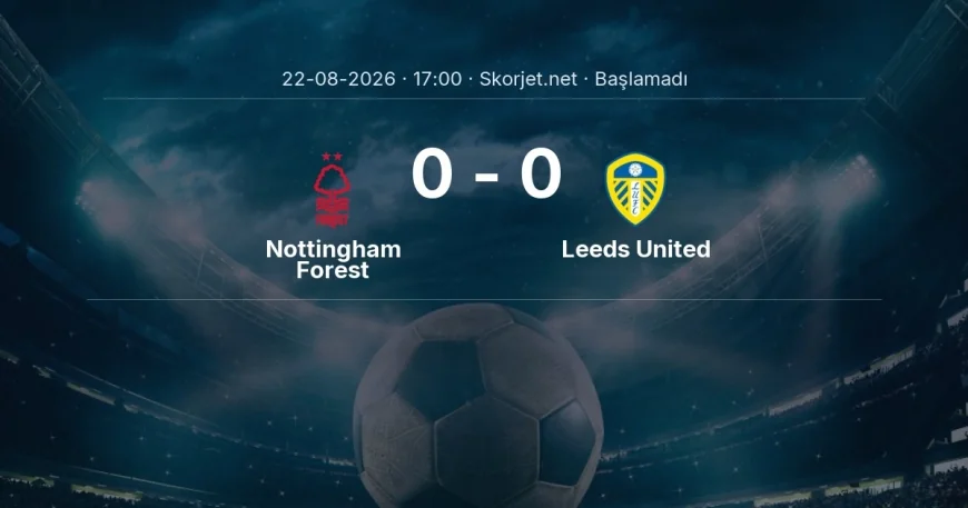 Premier Lig: Nottingham Forest - Leeds United kadro ve maç öncesi