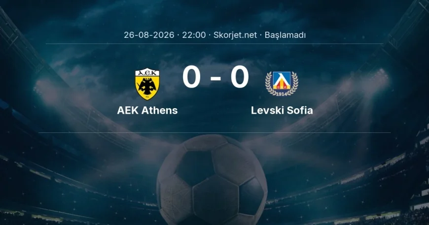 AEK Athens - Levski Sofia maçı öncesi | Şampiyonlar Ligi
