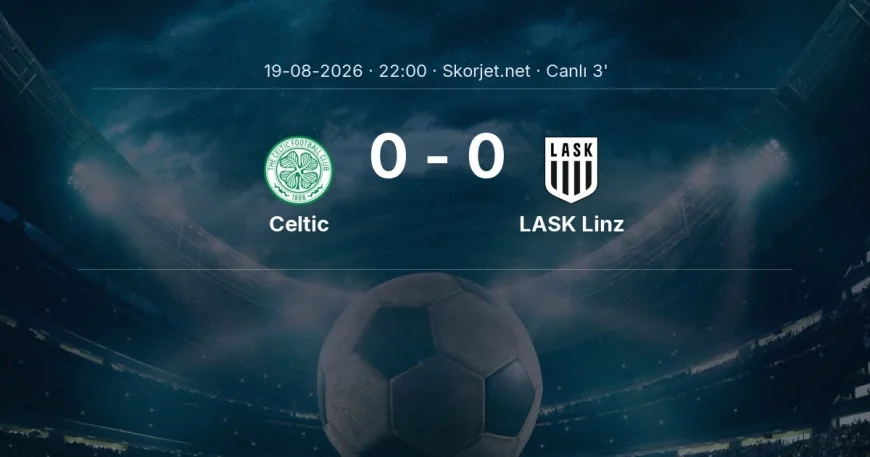 MAÇ BAŞLADI | Celtic - LASK Linz
