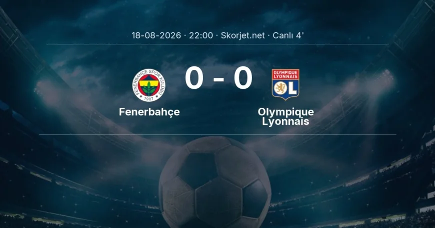 Şampiyonlar Ligi: Fenerbahçe - Olympique Lyonnais maçı başladı
