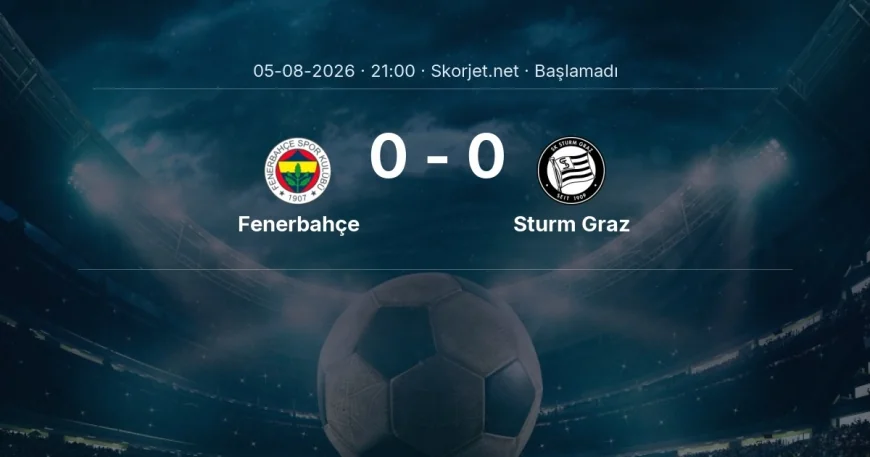 Şampiyonlar Ligi: Fenerbahçe - Sturm Graz maç bilgileri