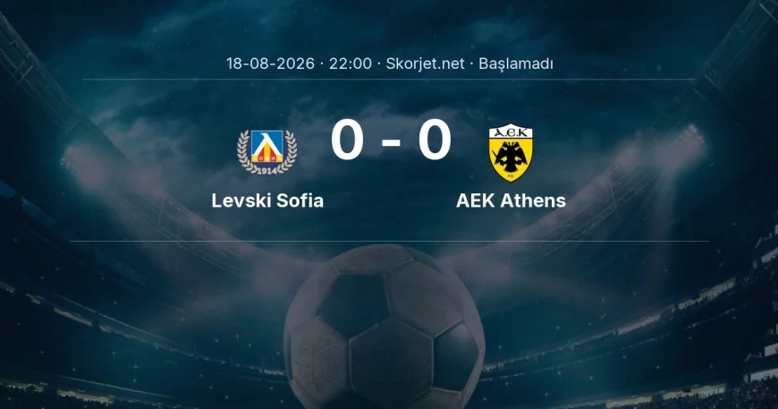 Şampiyonlar Ligi: Levski Sofia - AEK Athens kadro ve maç öncesi