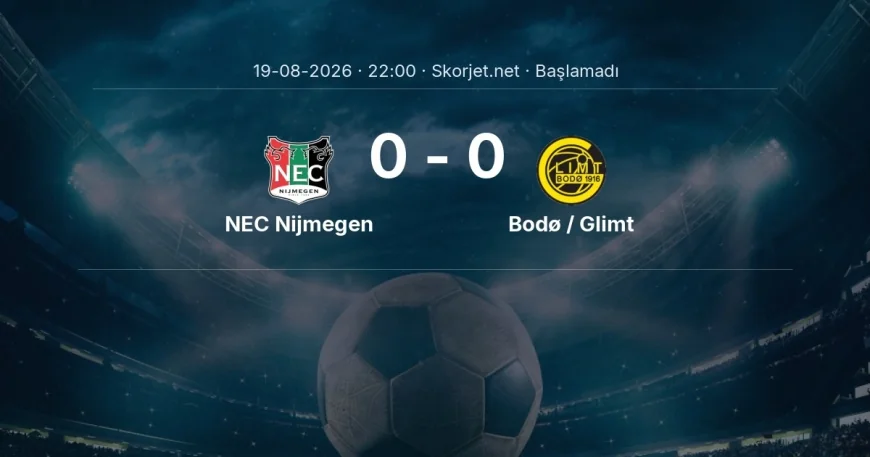 Şampiyonlar Ligi: NEC Nijmegen - Bodø / Glimt maç bilgileri