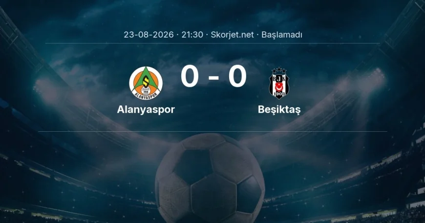 Süper Lig: Alanyaspor - Beşiktaş maç bilgileri