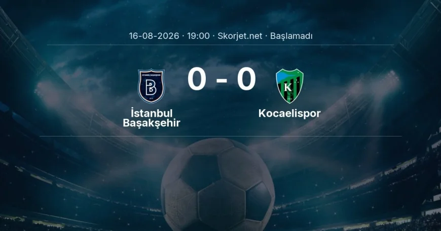 Süper Lig: İstanbul Başakşehir - Kocaelispor maç bilgileri