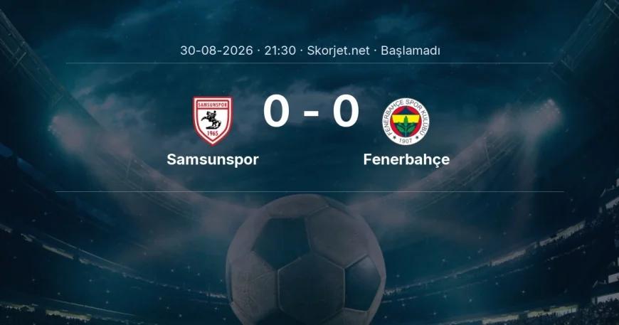 Süper Lig: Samsunspor - Fenerbahçe maç bilgileri