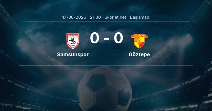 Süper Lig: Samsunspor - Göztepe maç bilgileri
