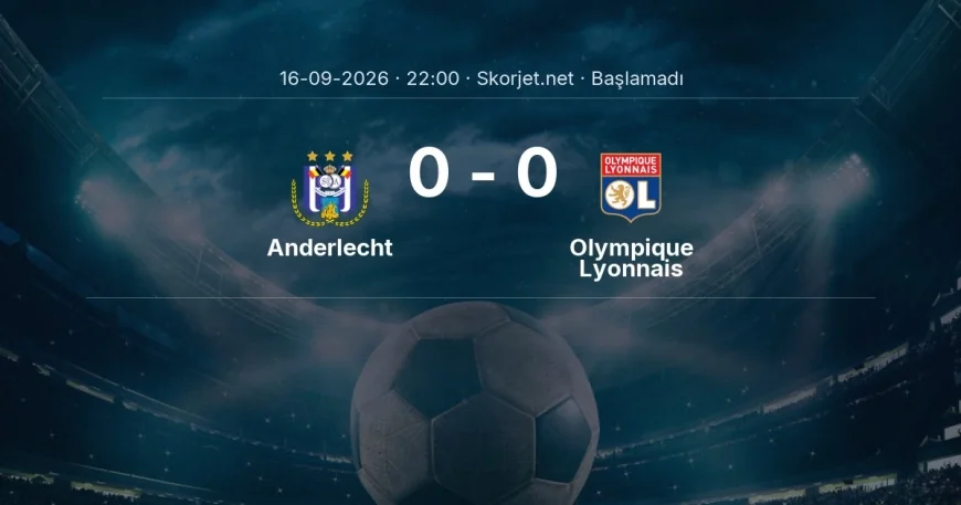 Anderlecht - Olympique Lyonnais maçı ne zaman, saat kaçta? | Avrupa Ligi