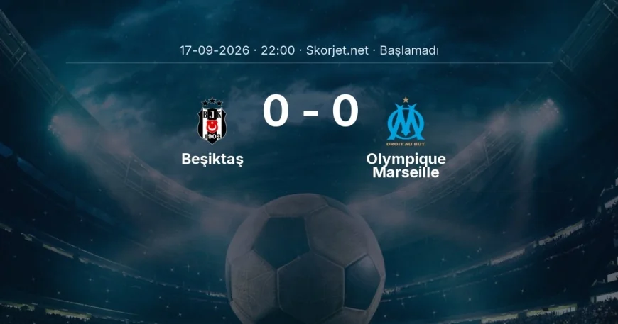 Beşiktaş - Olympique Marseille muhtemel ilk 11'ler | Avrupa Ligi