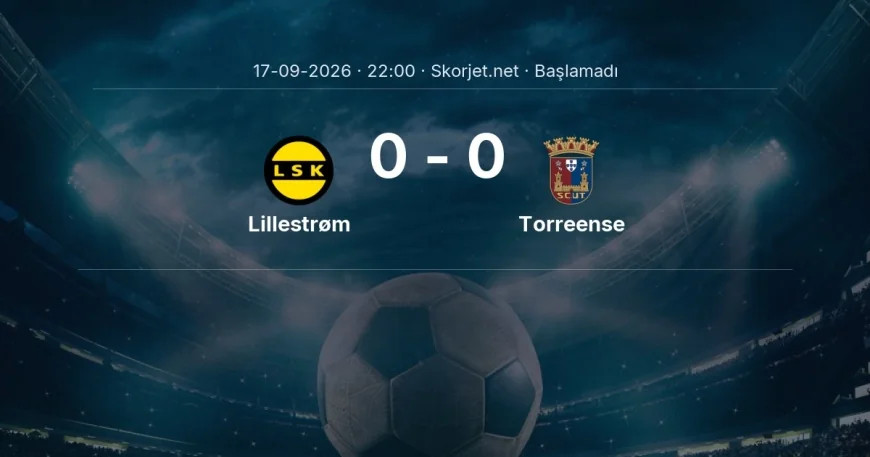 Lillestrøm - Torreense muhtemel ilk 11'ler | Avrupa Ligi