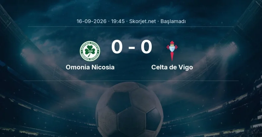 Avrupa Ligi: Omonia Nicosia - Celta de Vigo maç bilgileri