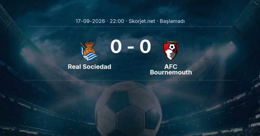 Avrupa Ligi: Real Sociedad - AFC Bournemouth kadro ve maç öncesi