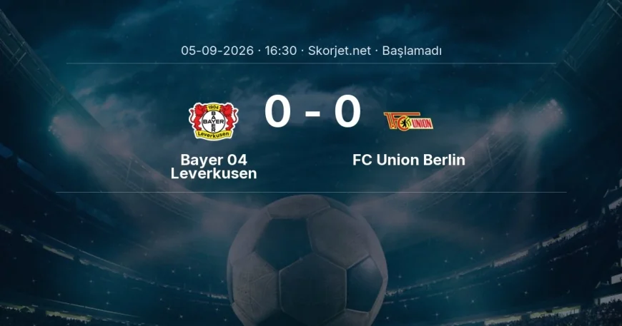 Bundesliga: Bayer 04 Leverkusen - FC Union Berlin kadro ve maç öncesi
