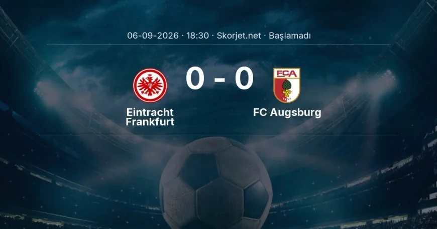 Eintracht Frankfurt - FC Augsburg muhtemel ilk 11'ler | Bundesliga