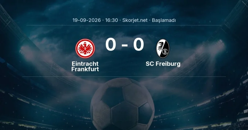 Eintracht Frankfurt - SC Freiburg muhtemel ilk 11'ler | Bundesliga