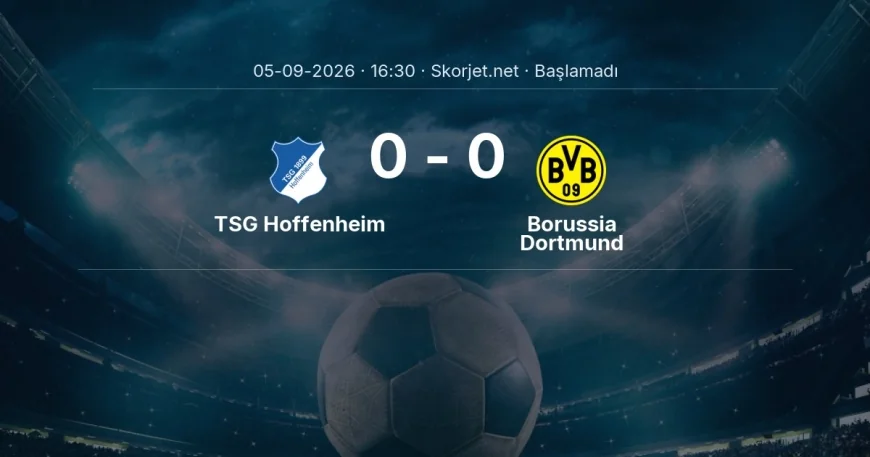 TSG Hoffenheim - Borussia Dortmund maçı ne zaman, saat kaçta? | Bundesliga