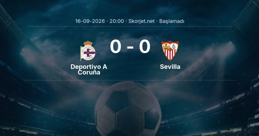 Deportivo A Coruña - Sevilla muhtemel ilk 11'ler | La Liga