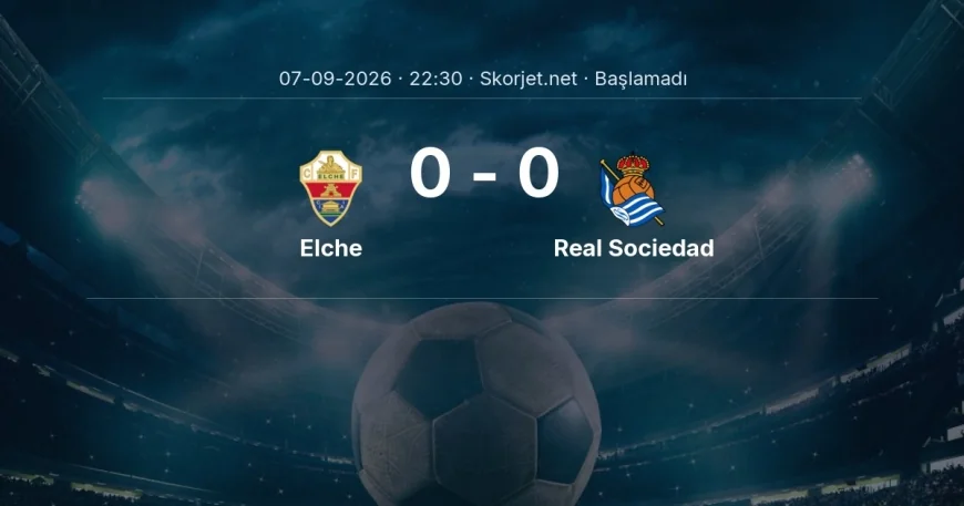 Elche - Real Sociedad maçı ne zaman, saat kaçta? | La Liga