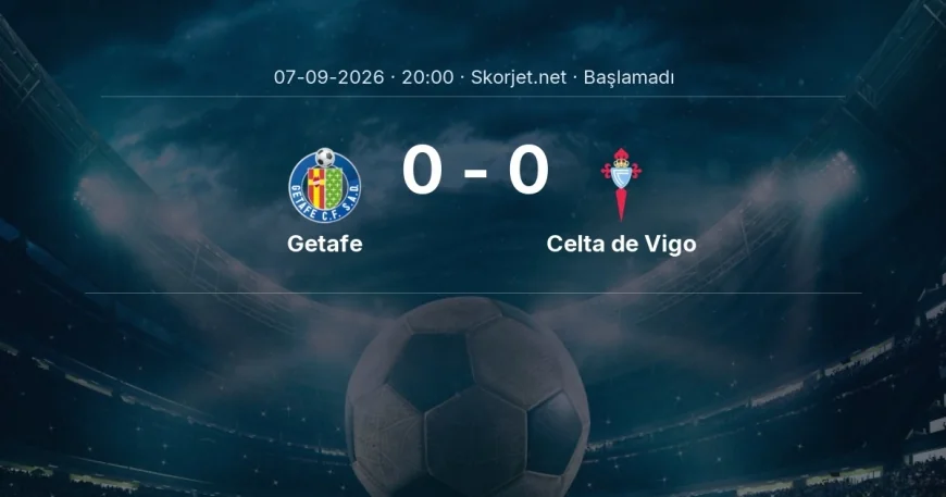 Getafe - Celta de Vigo muhtemel ilk 11'ler | La Liga