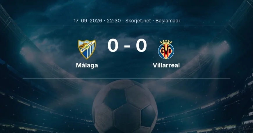 Málaga - Villarreal maçı ne zaman, saat kaçta? | La Liga