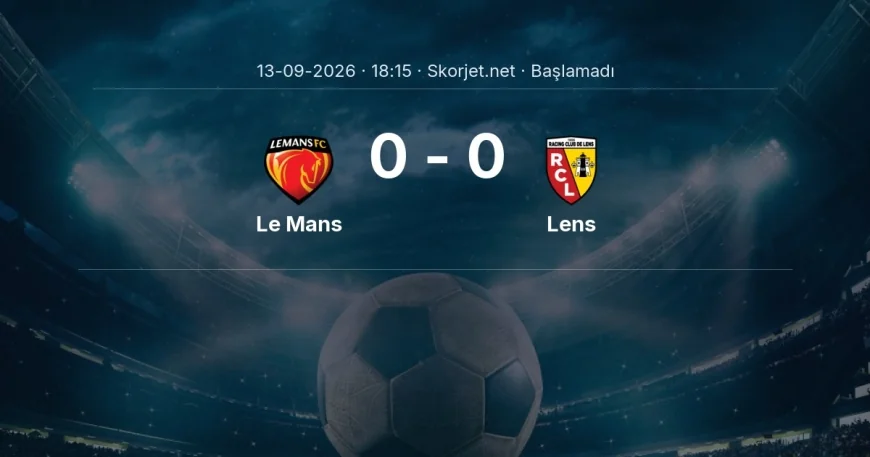 Le Mans - Lens muhtemel ilk 11'ler | Ligue 1