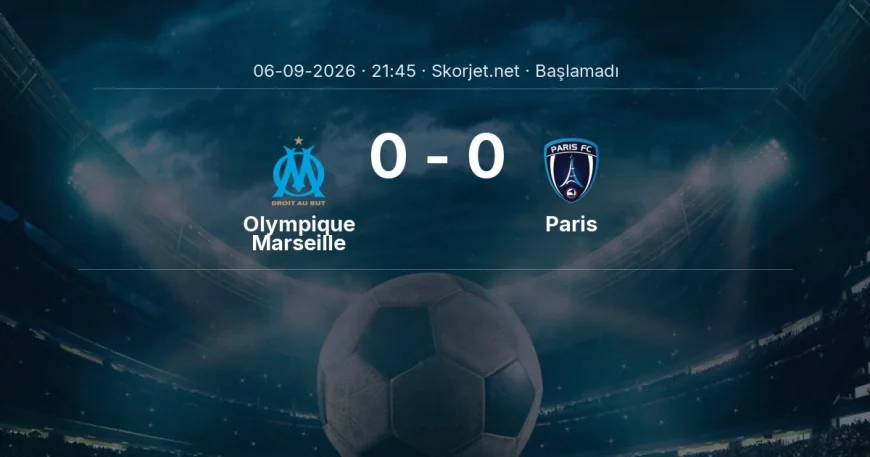 Olympique Marseille - Paris maçı ne zaman, saat kaçta? | Ligue 1