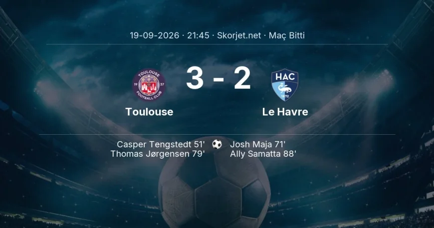 Ligue 1 | Toulouse 3-2 Le Havre sonucu