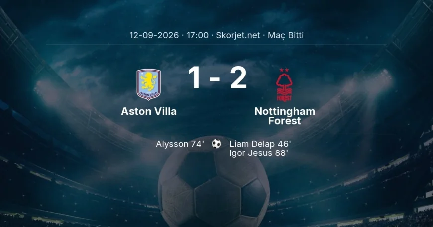 Aston Villa 1-2 Nottingham Forest - maç özeti | Premier Lig