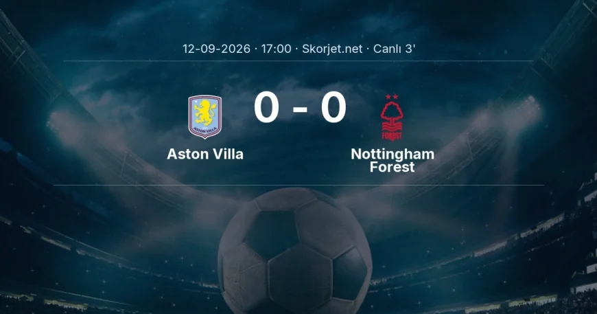 Aston Villa - Nottingham Forest maçı başladı | Premier Lig