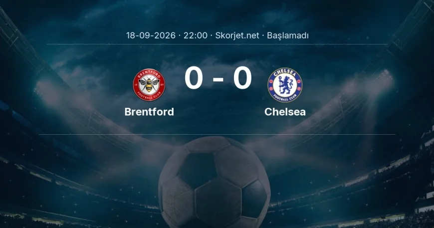 Brentford - Chelsea muhtemel ilk 11'ler | Premier Lig
